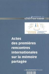 Actes des premières Rencontres internationales sur la mémoire partagée : Paris, 26-27 octobre 2006