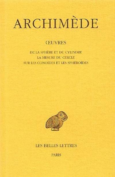 Oeuvres. Vol. 1. De la sphère et du cylindre. La mesure du cercle. Sur les conoïdes et les sphéroïdes