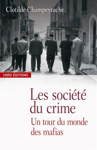 Sociétés du crime : un tour du monde des mafias