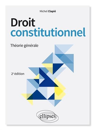 Droit constitutionnel. Théorie générale