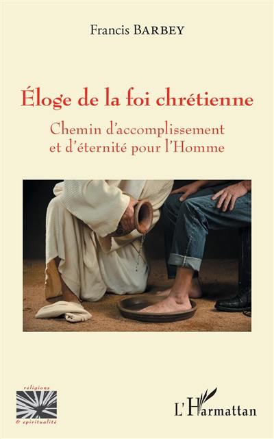 Eloge de la foi chrétienne : chemin d'accomplissement et d'éternité pour l'homme