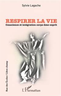 Respirer la vie : conscience et intégration corps-âme-esprit