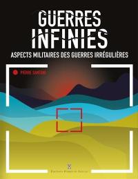 Guerres infinies : aspects militaires des guerres irrégulières