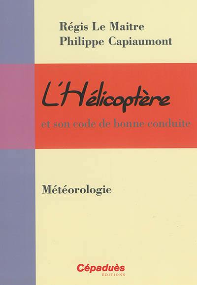 L'hélicoptère et son code de bonne conduite. Vol. 6. Météorologie