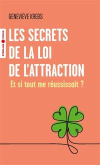 Les secrets de la loi de l'attraction : et si tout me réussissait ?