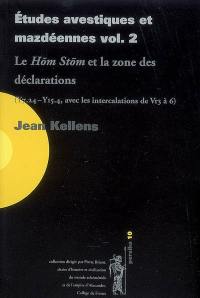 Etudes avestiques et mazdéennes. Vol. 2. Le Hom Stom et la zone des déclarations : Y7.24-Y15.4, avec les intercalations de Vr3 à 6