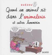 Quand un animal rit dans l'animalerie : et autres hommeries