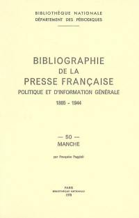 Bibliographie de la presse française politique et d'information générale : 1865-1944. Vol. 50. Manche