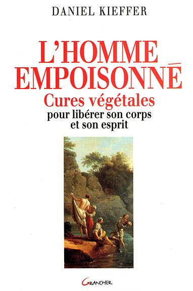 L'homme empoisonné : cures végétales pour libérer son corps et son esprit