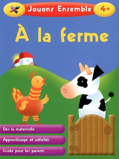 A la ferme : dès la maternelle, apprentissage et activités, guide pour les parents