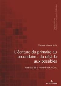 L'écriture du primaire au secondaire : du déjà-là aux possibles : résultats de la recherche ECRICOL