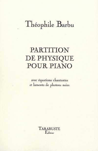 Partition de physique pour piano : avec équations chantantes et lamento de photons noirs