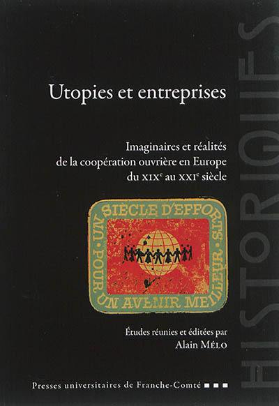 Utopies et entreprises : imaginaires et réalités de la coopération ouvrière en Europe du XIXe au XXIe siècle