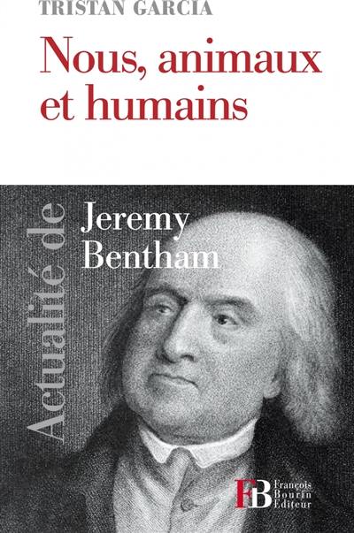 Nous, animaux et humains : actualité de Jeremy Bentham