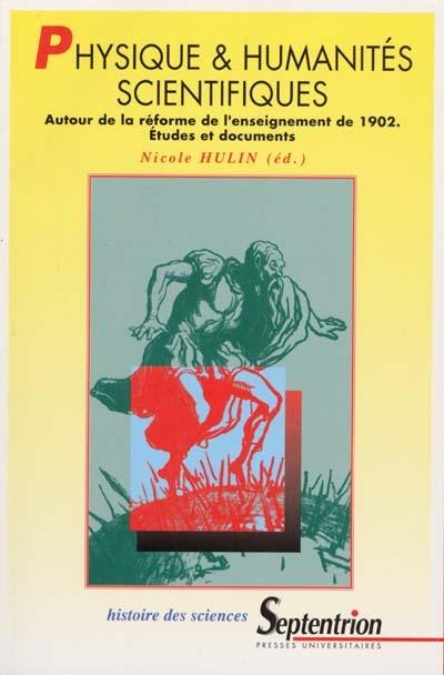 Physique et humanités scientifiques : autour de la réforme de l'enseignement de 1902 : études et documents