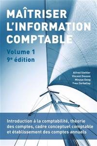 Maîtriser l'information comptable. Vol. 1. Introduction à la comptabilité, théorie des comptes, cadre conceptuel comptable et établissement des comptes annuels