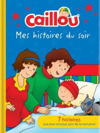 Caillou. Mes histoires du soir : 7 histoires, une pour chaque jour de la semaine!