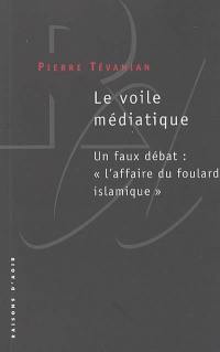 Le voile médiatique : un faux débat : l'affaire du foulard islamique