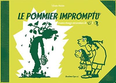 Le pommier impromptu : et autres étranges mésaventures