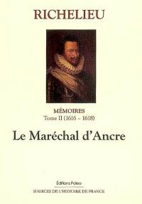 Mémoires. Vol. 2. Le maréchal d'Ancre : 1616-1618