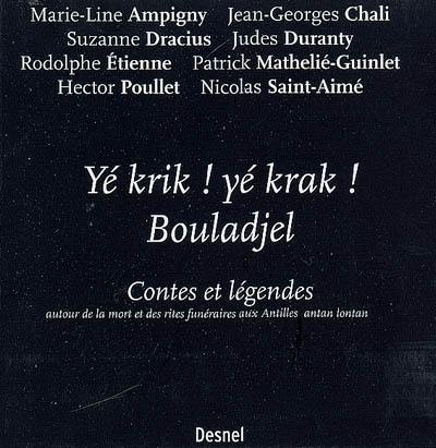 Yé krik ! Yé krak ! Bouladjel : contes et légendes autour de la mort et des rites funéraires aux Antilles antan lontan