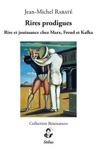 Rires prodigues : rire et jouissance chez Marx, Freud et Kafka