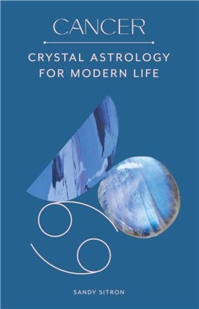 Cancer : Crystal Astrology for Modern Life