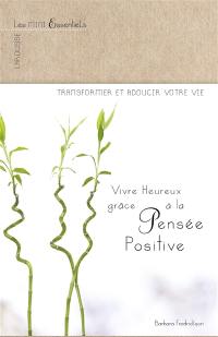 Mieux vivre grâce à la pensée positive : comment transformer et réussir votre vie en modifiant votre façon de penser