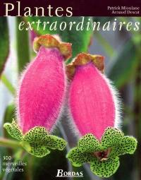 Plantes extraordinaires : 250 végétaux insolites du monde entier