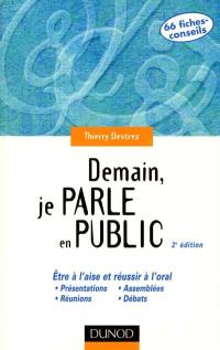 Demain, je parle en public : être à l'aise et réussir à l'oral : présentation, réunion, assemblée, débat