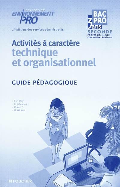 Activités à caractère technique et organisationnel : seconde professionnelle comptabilité-secrétariat, bac pro 3 ans, 2de métiers des services administratifs : guide pédagogique