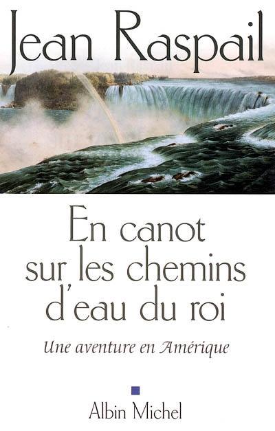 En canot sur les chemins d'eau du roi : une aventure en Amérique