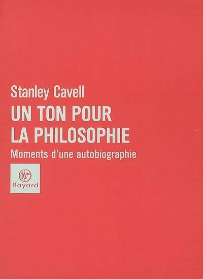 Un ton pour la philosophie : moments d'une autobiographie