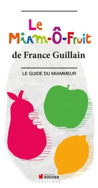 Le miam-ô-fruit : le guide du miammeur