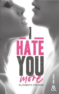 I hate you more