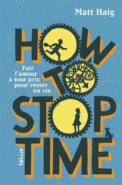 How to stop time : fuir l'amour à tout prix pour rester en vie