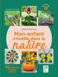 Mon enfant s'éveille dans la nature : 40 activités à réaliser dehors : de 3 à 10 ans