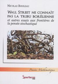 Wall Street ne connaît pas la tribu borélienne : et autres essais aux frontières de la pensée stochastique