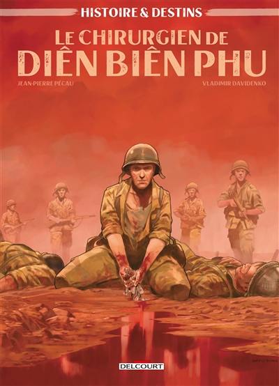 Histoires & destins. Vol. 3. Le chirurgien de Diên Biên Phu