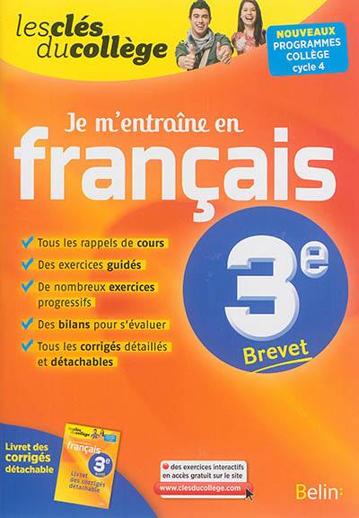 Je m'entraîne en français, 3e brevet : nouveaux programmes collège, cycle 4