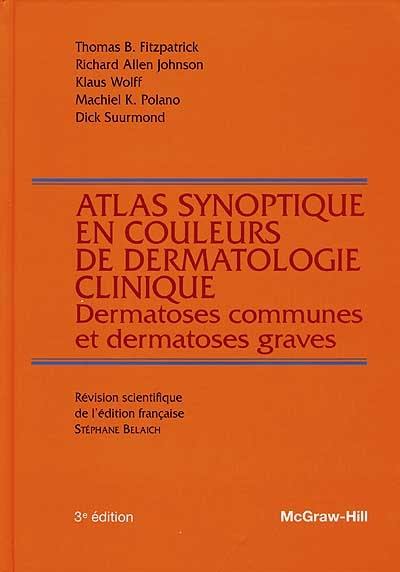 Atlas synoptique en couleurs de dermatologie clinique : dermatoses communes et dermatoses graves