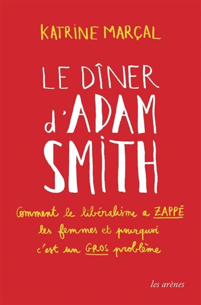 Le dîner d'Adam Smith : comment le libéralisme a zappé les femmes et pourquoi c'est un gros problème