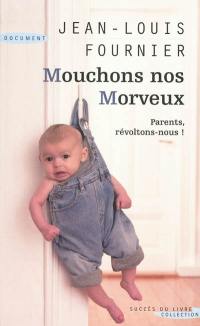 Mouchons nos morveux : conseils aux parents qui ne veulent plus se laisser marcher sur les pieds