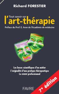 Tout savoir sur l'art-thérapie : les bases scientifiques d'un métier, l'originalité d'une pratique thérapeutique, le statut professionnel