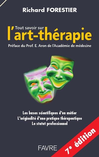 Tout savoir sur l'art-thérapie : les bases scientifiques d'un métier, l'originalité d'une pratique thérapeutique, le statut professionnel