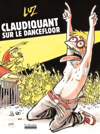 Claudiquant sur le dancefloor