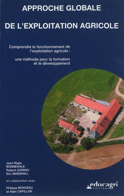 Approche globale de l'exploitation agricole : comprendre le fonctionnement agricole : une méthode pour la formation et le développement