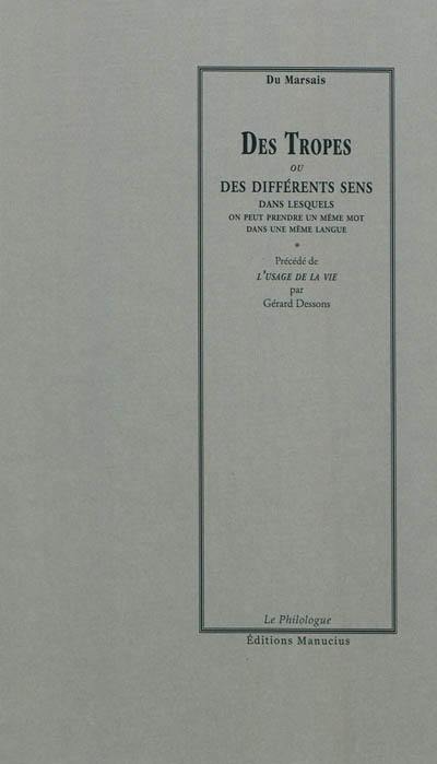 Des tropes ou Des différents sens dans lesquels on peut prendre un même mot dans une même langue : ouvrage utile pour l'intelligence des auteurs, et qui peut servir d'introduction à la rhétorique et à la logique. L'usage de la vie