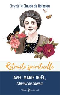 Retraite spirituelle avec Marie Noël, l'amour en chemin