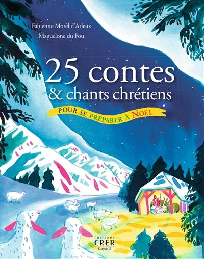 25 contes & chants chrétiens pour se préparer à Noël